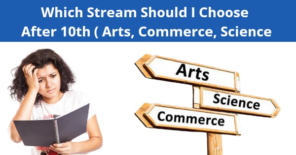 Choosing the Right Stream After 10th: Arts, Commerce or Science?
